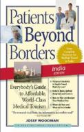 Patients Beyond Borders India Edition di Josef Woodman edito da Healthy Travel Media