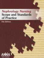 Nephrology Nursing Scope and Standards di Anna edito da American Nephrology Nurses' Association