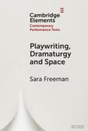Playwriting, Space And Dramaturgy di Sara Freeman edito da Cambridge University Press