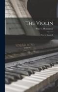 The Violin: How to Master It edito da LIGHTNING SOURCE INC