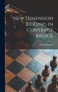 New Dimension Bidding in Contract Bridge di John B. Duncan edito da LIGHTNING SOURCE INC