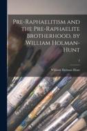Pre-Raphaelitism and the Pre-Raphaelite Brotherhood, by William Holman-Hunt; 2 di William Holman Hunt edito da LIGHTNING SOURCE INC