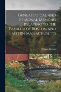 Genealogical and Personal Memoirs Relating to the Families of Boston and Eastern Massachusetts; v.1 di William Richard Cutter edito da LEGARE STREET PR