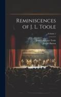 Reminiscences of J. L. Toole; Volume 1 di Joseph Hatton, John Lawrence Toole edito da LEGARE STREET PR
