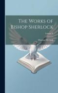 The Works of Bishop Sherlock; Volume V di Thomas Sherlock edito da LEGARE STREET PR