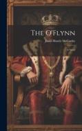 The O'Flynn; a Novel di Justin Huntly Mccarthy edito da LEGARE STREET PR