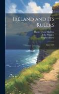Ireland and its Rulers; Since 1829 di Daniel Owen Madden, John Wiggins, Stephen Barry edito da LEGARE STREET PR