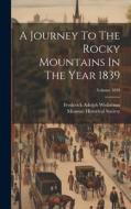 A Journey To The Rocky Mountains In The Year 1839; Volume 1839 di Frederick Adolph Wislizenus edito da LEGARE STREET PR