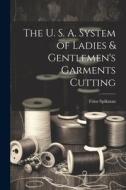The U. S. A. System of Ladies & Gentlemen's Garments Cutting edito da LEGARE STREET PR