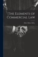 The Elements of Commercial Law di Albert Sidney Bolles edito da LEGARE STREET PR