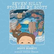 Seven Silly Stories By Scott di Scott Bissett edito da FriesenPress
