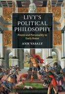 Livy's Political Philosophy di Ann Vasaly edito da Cambridge University Press