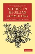 Studies in Hegelian Cosmology di John Mctaggart Ellis Mctaggart edito da Cambridge University Press