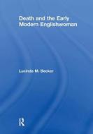 Death and the Early Modern Englishwoman di Lucinda M. Becker edito da Taylor & Francis Ltd