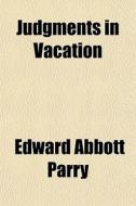 Judgments In Vacation di Edward Abbott Parry edito da General Books