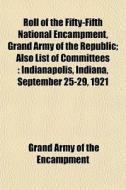 Roll Of The Fifty-fifth National Encampm di Grand Army of the Encampment edito da General Books