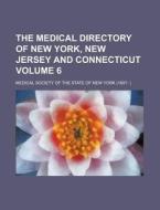 The Medical Directory of New York, New Jersey and Connecticut Volume 6 di Medical Society of the York edito da Rarebooksclub.com