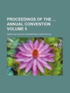 Proceedings of the Annual Convention Volume 5 di American Railway Association edito da Rarebooksclub.com