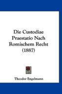 Die Custodiae Praestatio Nach Romischem Recht (1887) di Theodor Engelmann edito da Kessinger Publishing