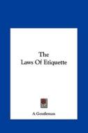 The Laws of Etiquette di Gentleman A. Gentleman, A. Gentleman edito da Kessinger Publishing