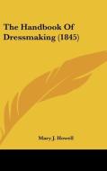 The Handbook of Dressmaking (1845) di Mary J. Howell edito da Kessinger Publishing