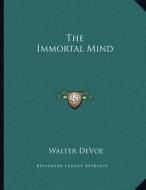 The Immortal Mind di Walter DeVoe edito da Kessinger Publishing