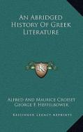 An Abridged History of Greek Literature di Alfred Croiset edito da Kessinger Publishing