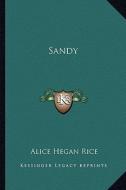 Sandy di Alice Hegan Rice edito da Kessinger Publishing