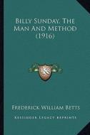 Billy Sunday, the Man and Method (1916) di Frederick William Betts edito da Kessinger Publishing