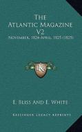 The Atlantic Magazine V2: November, 1824-April, 1825 (1825) di E. Bliss and E. White edito da Kessinger Publishing