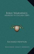 Bible Warnings: Addresses to Children (1887) di Richard Newton edito da Kessinger Publishing