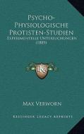 Psycho-Physiologische Protisten-Studien: Experimentelle Untersuchungen (1889) di Max Verworn edito da Kessinger Publishing