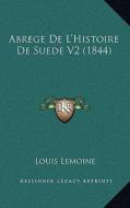 Abrege de L'Histoire de Suede V2 (1844) di Louis Lemoine edito da Kessinger Publishing