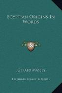Egyptian Origins in Words di Gerald Massey edito da Kessinger Publishing