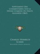 Supplement Des Commentaires Sur La Divine Comedie de Dante Alighieri (1865) di Charles Heinrich Schier edito da Kessinger Publishing