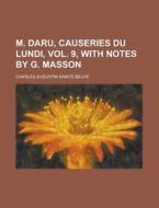M. Daru, Causeries Du Lundi, Vol. 9, with Notes by G. Masson di Charles Augustin Sainte-Beuve edito da Rarebooksclub.com