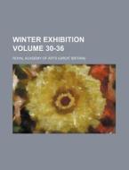 Winter Exhibition Volume 30-36 di Royal Academy of Arts edito da Rarebooksclub.com