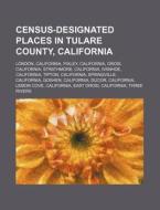 Census-designated Places In Tulare Count di Source Wikipedia edito da Books LLC, Wiki Series