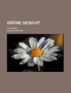 Grune Gesicht; Ein Roman di Gustav Meyrink edito da General Books Llc