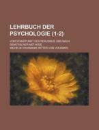 Lehrbuch Der Psychologie (1-2); Vom Standpunkt Des Realismus Und Nach Genetischer Methode di Wilhelm Volkmann edito da General Books Llc