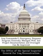 Iraq Commander\'s Emergency Response Program Generally Managed Well, But Project Documentation And Oversight Can Be Improved edito da Bibliogov
