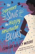 The Supremes Sing the Happy Heartache Blues di Edward Kelsey Moore edito da HENRY HOLT