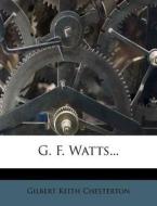 G. F. Watts... di G. K. Chesterton edito da Nabu Press