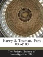 Harry S. Truman, Part 03 Of 03 edito da Bibliogov