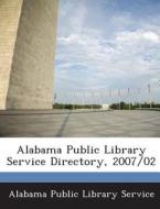 Alabama Public Library Service Directory, 2007/02 edito da Bibliogov