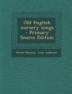 Old English Nursery Songs - Primary Source Edition di Horace Mansion, Anne Anderson edito da Nabu Press