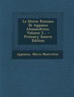 Le Storie Romane Di Appiano Alessandrino, Volume 2... - Primary Source Edition di Marco Mastrofini edito da Nabu Press
