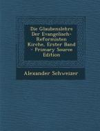 Die Glaubenslehre Der Evangelisch-Reformisten Kirche, Erster Band di Alexander Schweizer edito da Nabu Press