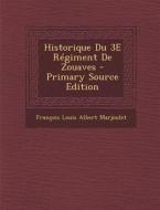 Historique Du 3e Regiment de Zouaves - Primary Source Edition di Francois Louis Albert Marjoulet edito da Nabu Press