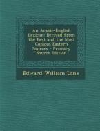 An Arabic-English Lexicon: Derived from the Best and the Most Copious Eastern Sources - Primary Source Edition di Edward William Lane edito da Nabu Press